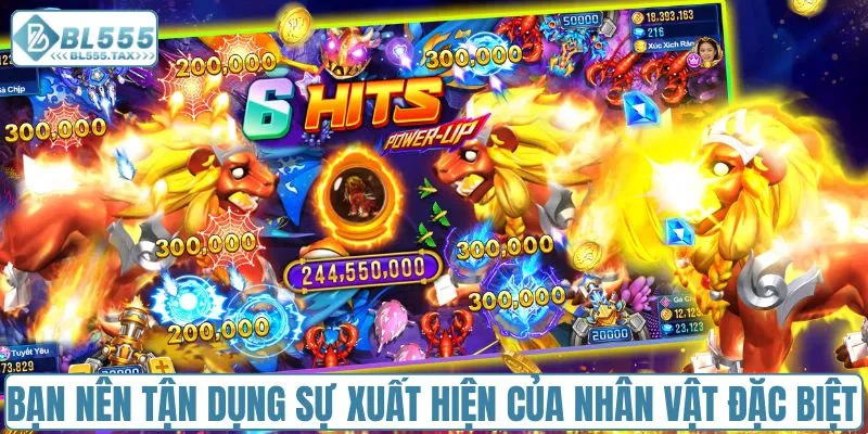 Bạn nên tận dụng sự xuất hiện của nhân vật đặc biệt