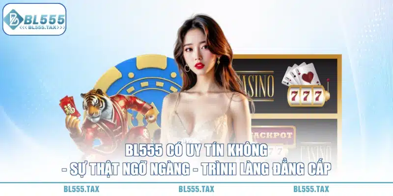 BL555 Có Uy Tín Không